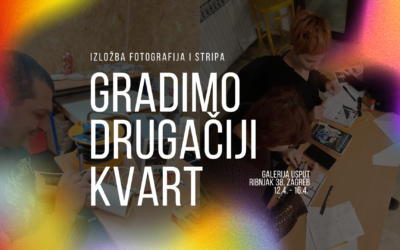 DOĐI U GALERIJU USPUT NA IZLOŽBU FOTOGRAFIJA I STRIPA “GRADIMO DRUGAČIJI KVART”